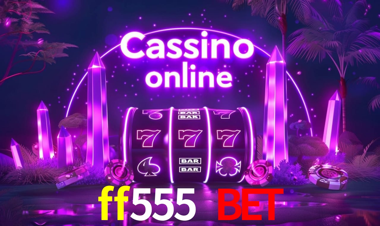 ff555 bet PIX Instantâneo - Saques em 8 Minutos