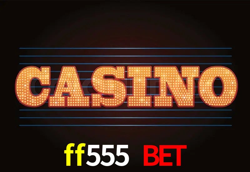 Casino Ao Vivo ff555 bet
